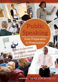 Public Speaking – From Preparation to Presentation - Silke von Seydlitz - E-Book