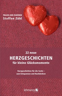 22 neue Herzgeschichten für kleine Glücksmomente - Steffen Zöhl - E-Book