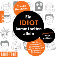 Ein Idiot kommt selten allein - Wie Sie Moralaposteln, Miesepetras und anderen schwierigen Zeitgenossen Paroli bieten (ungekürzt) - Claudia Hochbrunn - Hörbuch