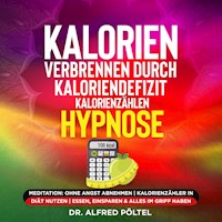 Kalorien verbrennen durch Kaloriendefizit / Kalorienzählen - Hypnose - Dr. Alfred Pöltel - Hörbuch