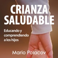 Crianza saludable. Educando y comprendiendo a los hijos - Mario Polacov - Hörbuch