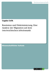 Rassismus und Diskriminierung. Eine Analyse der Migranten auf dem österreichischen Arbeitsmarkt - Cagdas Celik - E-Book