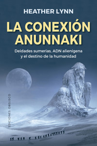 La conexión anunnaki - Heather Lynn - E-Book