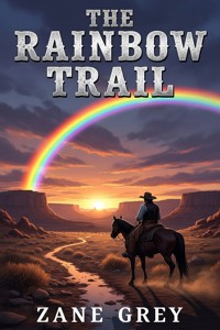 The Rainbow Trail - Zane Grey - E-Book