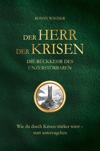 Der Herr der Krisen - Die Rückkehr des Unzerstörbaren - Ronny Wagner - E-Book