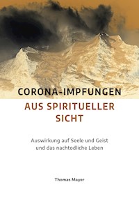 Corona-Impfungen aus spiritueller Sicht - Thomas Mayer - E-Book