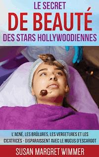 Le Secret de Beauté des Stars Hollywoodiennes - Susan Margret Wimmer - E-Book