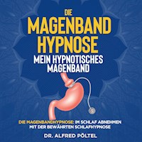 Die Magenband Hypnose - mein hypnotisches Magenband - Dr. Alfred Pöltel - Hörbuch