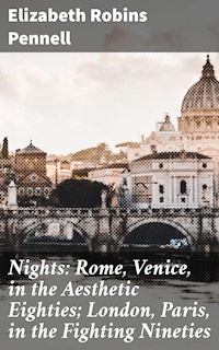 Nights: Rome, Venice, in the Aesthetic Eighties; London, Paris, in the Fighting Nineties - Elizabeth Robins Pennell - E-Book