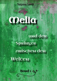 Melia und der Springer zwischen den Welten Band 1 - Tatjana Lardi - E-Book