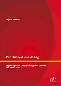 Von Auszeit und Alltag: Psychologische Untersuchung zum Erleben von Sabbaticals - Rajana Kersten - E-Book