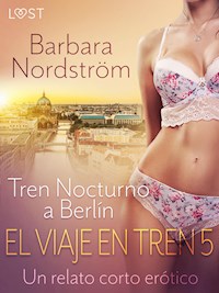 El Viaje en Tren 5: Tren Nocturno a Berlín - un relato corto erótico - Barbara Nordström - E-Book
