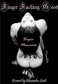 Virgin Memoires: Finger Fucking Good - Alexandra Scott - E-Book