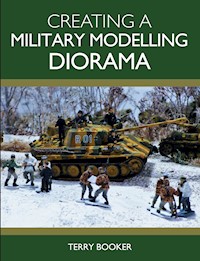 Creating a Military Modelling Diorama - Terry Booker - E-Book