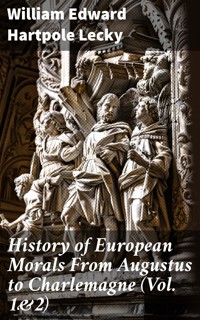 History of European Morals From Augustus to Charlemagne (Vol. 1&2) - William Edward Hartpole Lecky - E-Book