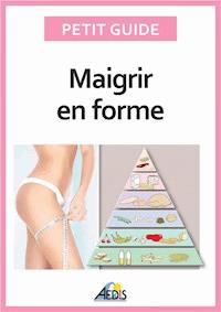 Maigrir en forme - Petit Guide - E-Book