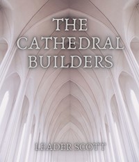 The Cathedral Builders - Leader Scott - E-Book