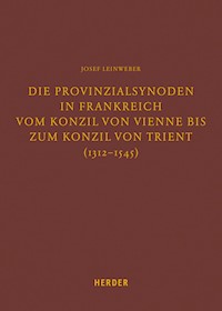 Die Provinzialsynoden in Frankreich vom Konzil von Vienne bis zum Konzil von Trient (1312-1545) - Josef Leinweber - E-Book