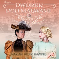 Dworek pod Malwami 10 - Zranione dusze - Marian Piotr Rawinis - Hörbuch