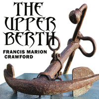 The Upper Berth - Francis Marion Crawford - Hörbuch