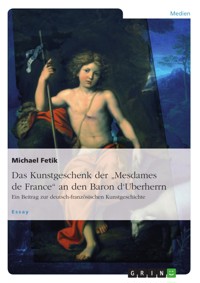 Das Kunstgeschenk der "Mesdames de France" an den Baron d'Uberherrn - Michael Fetik - E-Book