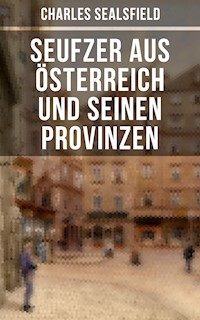 Seufzer aus Österreich und seinen Provinzen - Charles Sealsfield - E-Book