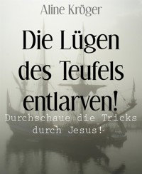 Die Lügen des Teufels entlarven! - Aline Kröger - kostenlos E-Book