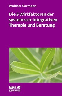 Die 5 Wirkfaktoren der systemisch-integrativen Therapie und Beratung (Leben Lernen, Bd. 268) - Walther Cormann - E-Book