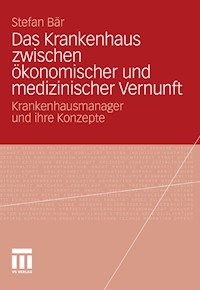 Das Krankenhaus zwischen ökonomischer und medizinischer Vernunft - Stefan Bär - E-Book