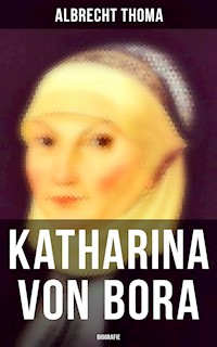 Katharina von Bora (Biografie) - Albrecht Thoma - E-Book
