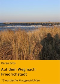 Auf dem Weg nach Friedrichstadt - Karen Erbs - E-Book
