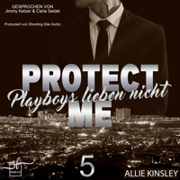 Protect Me - Playboys lieben nicht - Allie Kinsley - Hörbuch