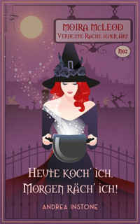 Heute koch' ich. Morgen räch' ich. - Andrea Instone - E-Book