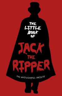 The Little Book of Jack the Ripper - The Whitechapel Society - E-Book