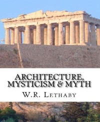 Architecture, Mysticism and Myth - W. R. Lethaby - E-Book