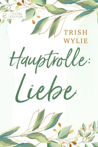 Hauptrolle: Liebe - Trish Wylie - E-Book