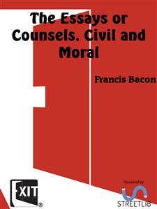 The Essays or Counsels, Civil and Moral - Francis Bacon - E-Book