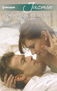 De amiga a esposa - CLAIRE BAXTER - E-Book