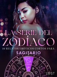 La serie del Zodíaco: 10 relatos eróticos cortos para Sagitario - Alexandra Södergran - E-Book