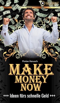Make Money Now - Florian Hanusch - E-Book