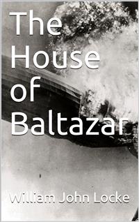 The House of Baltazar - William John Locke - E-Book