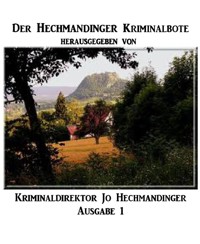 Der Hechmandinger Kriminalbote Ausgabe 1 - Jo Hechmandinger - kostenlos E-Book