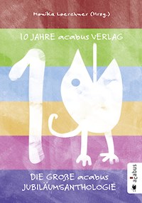 10 Jahre acabus Verlag. Die große acabus Jubiläums-Anthologie - Stefan Schickedanz - E-Book
