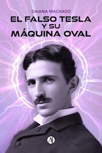 El falso Tesla y su máquina oval - Daiana Machado - E-Book