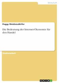 Die Bedeutung der Internet-Ökonomie für den Handel - Peggy Weidensdörfer - E-Book