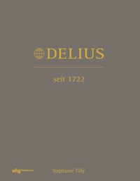 Delius. Seit 1722 - Stephanie Tilly - E-Book