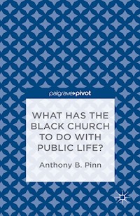 What Has the Black Church to do with Public Life? - A. Pinn - E-Book
