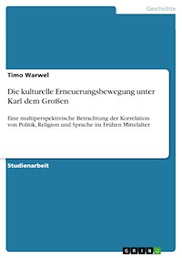 Die kulturelle Erneuerungsbewegung unter Karl dem Großen - Timo Warwel - E-Book