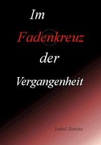 Im Fadenkreuz der Vergangenheit - Isabel Batista - E-Book