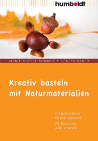 Kreativ basteln mit Naturmaterialien - Marie-Odette Sommer - E-Book